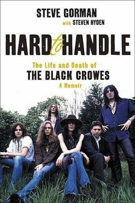 Hard to Handle: The Life and Death of the Black Crowes--A Memoir - Steve Gorman - cover
