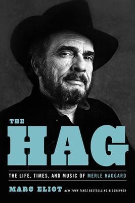 The Hag: The Life, Times, and Music of Merle Haggard - Marc Eliot - cover