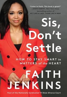 Sis, Don't Settle: How to Stay Smart in Matters of the Heart - Faith Jenkins - cover