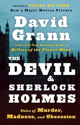 The Devil and Sherlock Holmes: Tales of Murder, Madness, and Obsession - David Grann - cover