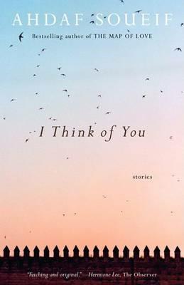 I Think of You: Stories - Ahdaf Soueif - cover