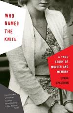 Who Named the Knife: A True Story of Murder and Memory