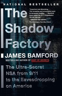 The Shadow Factory: The NSA from 9/11 to the Eavesdropping on America - James Bamford - cover