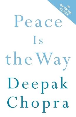 Peace Is the Way: Bringing War and Violence to an End - Deepak Chopra - cover