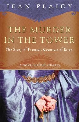 The Murder in the Tower: The Story of Frances, Countess of Essex - Jean Plaidy - cover