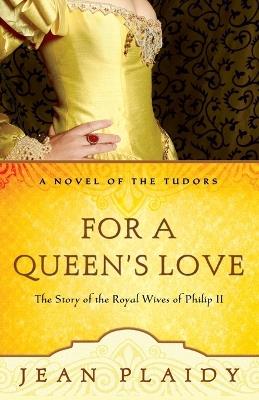 For a Queen's Love: The Stories of the Royal Wives of Philip II - Jean Plaidy - cover