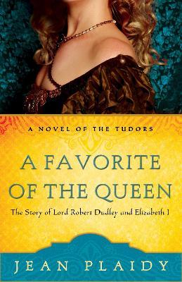 A Favorite of the Queen: The Story of Lord Robert Dudley and Elizabeth I - Jean Plaidy - cover
