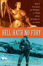 Hell Hath No Fury: True Stories of Women at War from Antiquity to Iraq