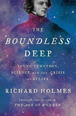 The Boundless Deep: Young Tennyson, Science and the Crisis of Belief - Richard Holmes - cover