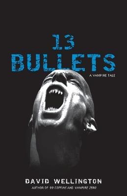 13 Bullets: A Novel - David Wellington - cover