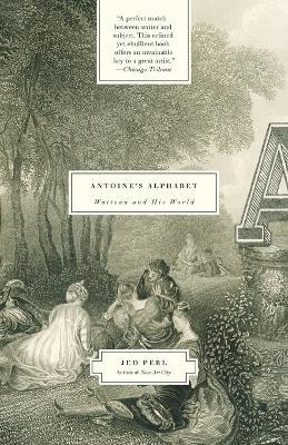 Antoine's Alphabet: Watteau and His World - Jed Perl - cover