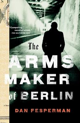 The Arms Maker of Berlin - Dan Fesperman - cover