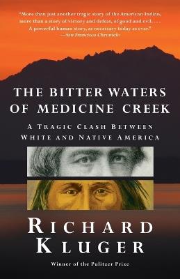 The Bitter Waters of  Medicine Creek: A Tragic Clash Between White and Native America - Richard Kluger - cover