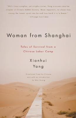 Woman from Shanghai: Tales of Survival from a Chinese Labor Camp - Xianhui Yang - cover