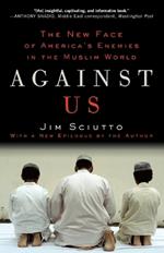 Against Us: The New Face of America's Enemies in the Muslim World