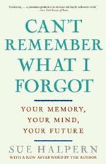 Can't Remember What I Forgot: Your Memory, Your Mind, Your Future