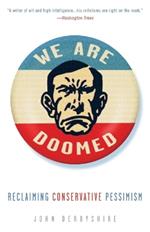 We Are Doomed: Reclaiming Conservative Pessimism