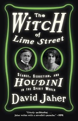 The Witch of Lime Street: Séance, Seduction, and Houdini in the Spirit World - David Jaher - cover