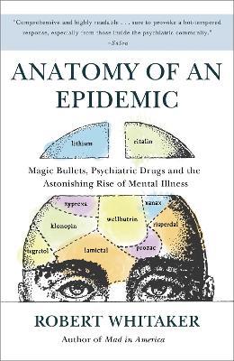 Anatomy of an Epidemic: Magic Bullets, Psychiatric Drugs, and the Astonishing Rise of Mental Illness in America - Robert Whitaker - cover