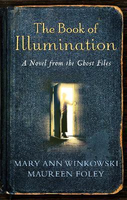 The Book of Illumination: A Novel from the Ghost Files - Mary Ann Winkowski,Maureen Foley - cover