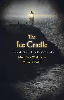 The Ice Cradle: A Novel from the Ghost Files - Mary Ann Winkowski,Maureen Foley - cover