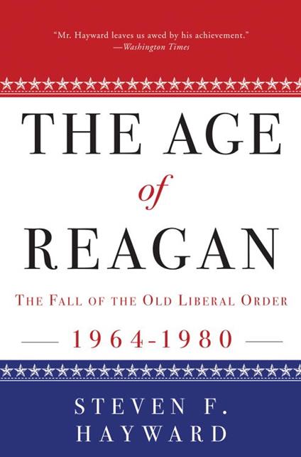 The Age of Reagan: The Fall of the Old Liberal Order