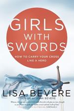 Girls with Swords: How to Carry your Cross Like a Hero