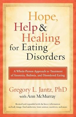 Hope, Help & Healing for Eating Disorders: A Whole-Person Approach to Treatment of Anorexia, Bulimia, and Disordered Eating - Gregory Jantz - cover