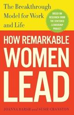 How Remarkable Women Lead: The Breakthrough Model for Work and Life