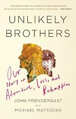 Unlikely Brothers: Our Story of Adventure, Loss, and Redemption