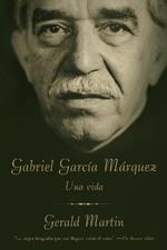 Gabriel Garcia Marquez / Gabriel Garcia Marquez: A Life: Una Vida