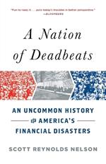 A Nation of Deadbeats: An Uncommon History of America's Financial Disasters