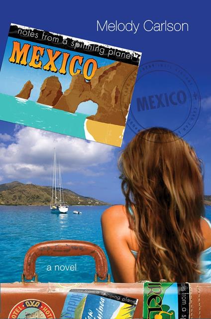Notes from a Spinning Planet--Mexico - Melody Carlson - ebook