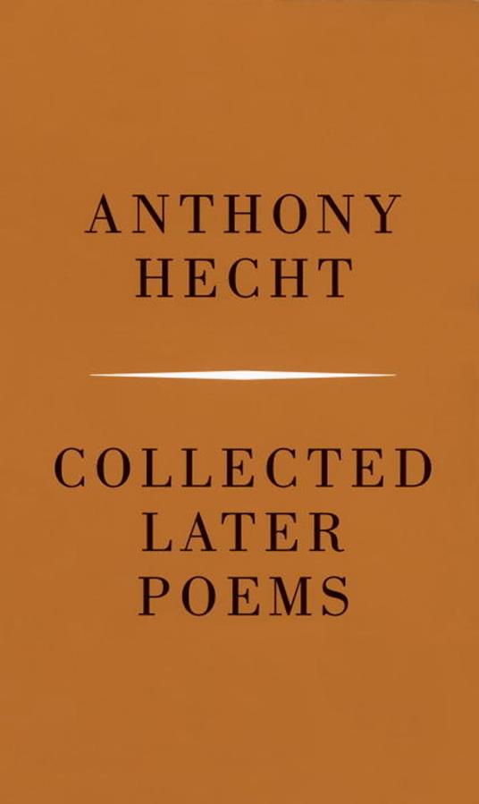 Collected Later Poems of Anthony Hecht