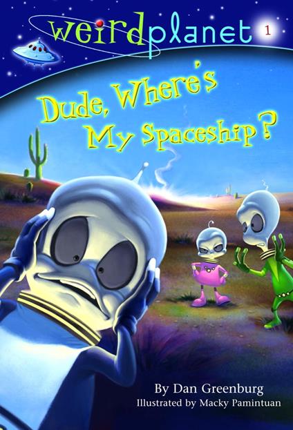 Weird Planet #1: Dude, Where's My Spaceship - Dan Greenburg,Macky Pamintuan - ebook