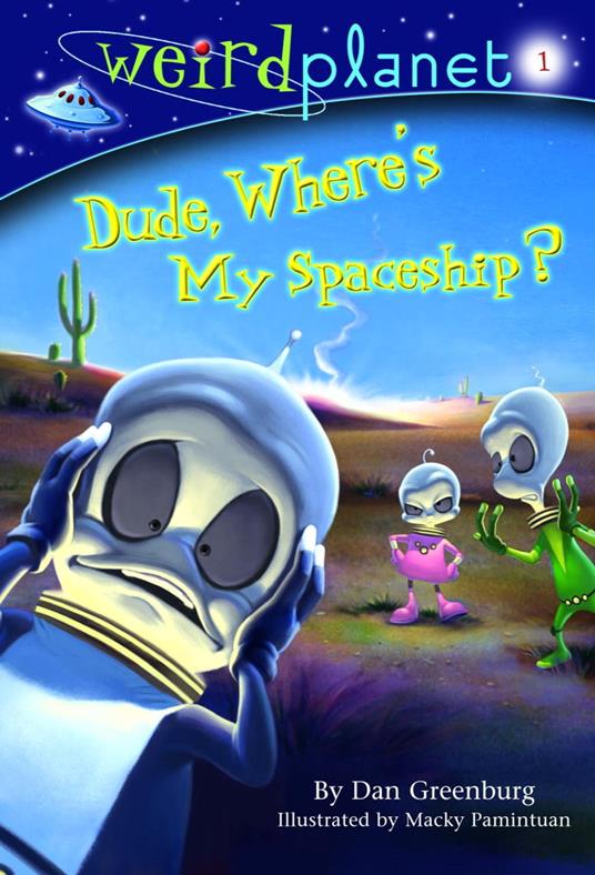 Weird Planet #1: Dude, Where's My Spaceship - Dan Greenburg,Macky Pamintuan - ebook