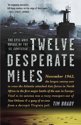 Twelve Desperate Miles: The Epic World War II Voyage of the SS Contessa - Tim Brady - cover