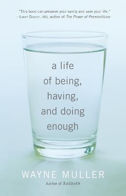 A Life of Being, Having, and Doing Enough - Wayne Muller - cover