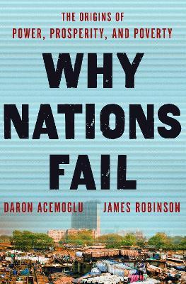 Why Nations Fail: The Origins of Power, Prosperity, and Poverty - Daron Acemoglu,James A. Robinson - cover