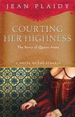 Courting Her Highness: The Story of Queen Anne