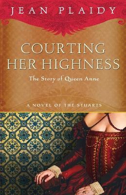 Courting Her Highness: The Story of Queen Anne - Jean Plaidy - cover