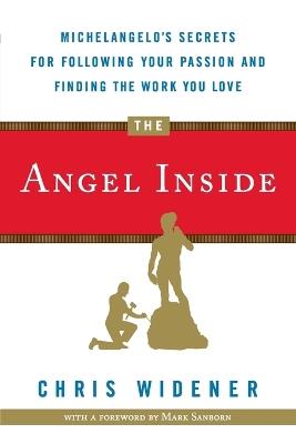 The Angel Inside: Michelangelo's Secrets for Following Your Passion and Finding the Work You Love - Chris Widener - cover