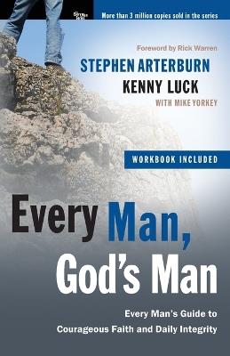 Every Man, God's Man (Includes Workbook): Every Man's Guide To... Courageous Faith and Daily Integrity - Stephen Arterburn,Kenny Luck - cover