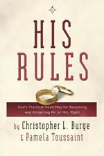 His Rules: God's Practical Roadmap for Becoming and Attracting Mr. or Mrs. Right
