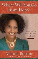 Where Will you Go from Here?: Recover from Life's Unexpected Setbacks and Step Onto the Path of Something Better