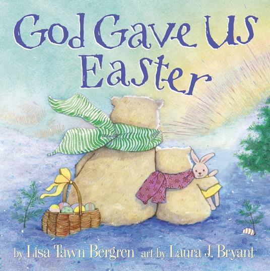 God Gave Us Easter - Lisa Tawn Bergren,Laura J. Bryant - ebook