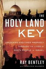 The Holy Land Key: Unlocking End-Times Prophecy Through the Lives of God's People of Israel