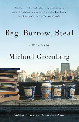 Beg, Borrow, Steal: A Writer's Life - Michael Greenberg - cover