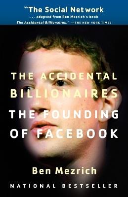 The Accidental Billionaires: The Founding of Facebook: A Tale of Sex, Money, Genius and Betrayal - Ben Mezrich - cover