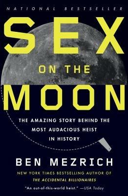 Sex on the Moon: The Amazing Story Behind the Most Audacious Heist in History - Ben Mezrich - cover